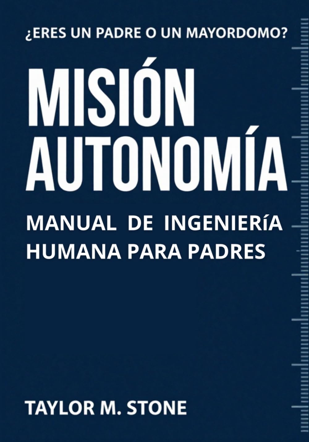Misión Autonomía.: Manual de Ingeniería Humana para Padres.