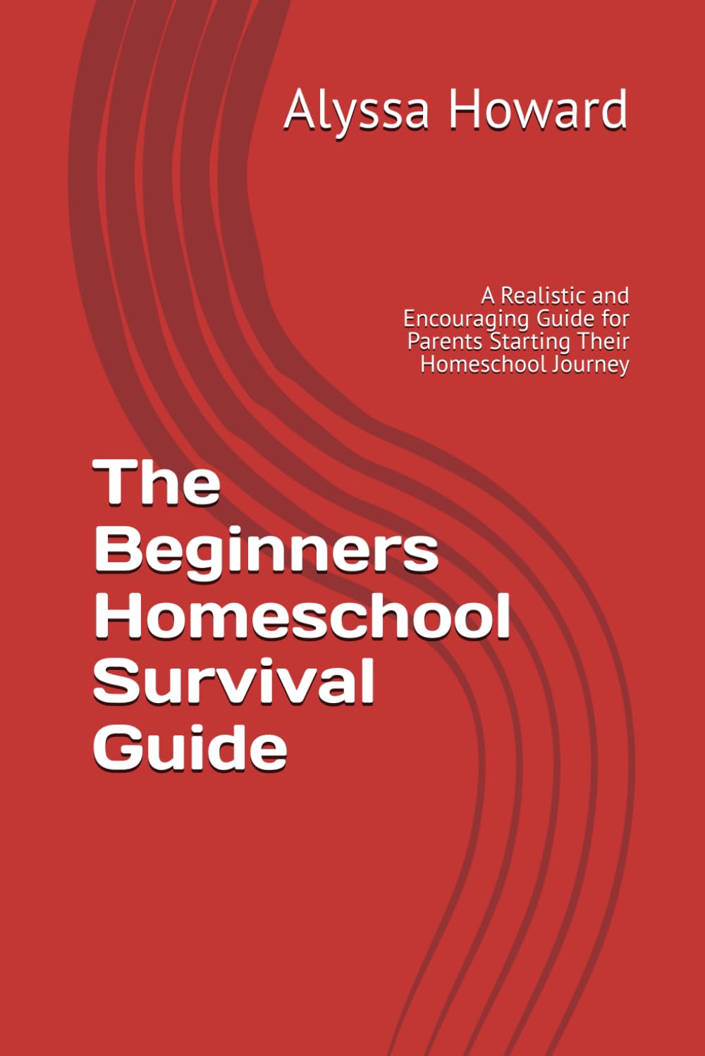 The Beginners Homeschool Survival Guide: A Realistic and Encouraging Guide for Parents Starting Their Homeschool Journey