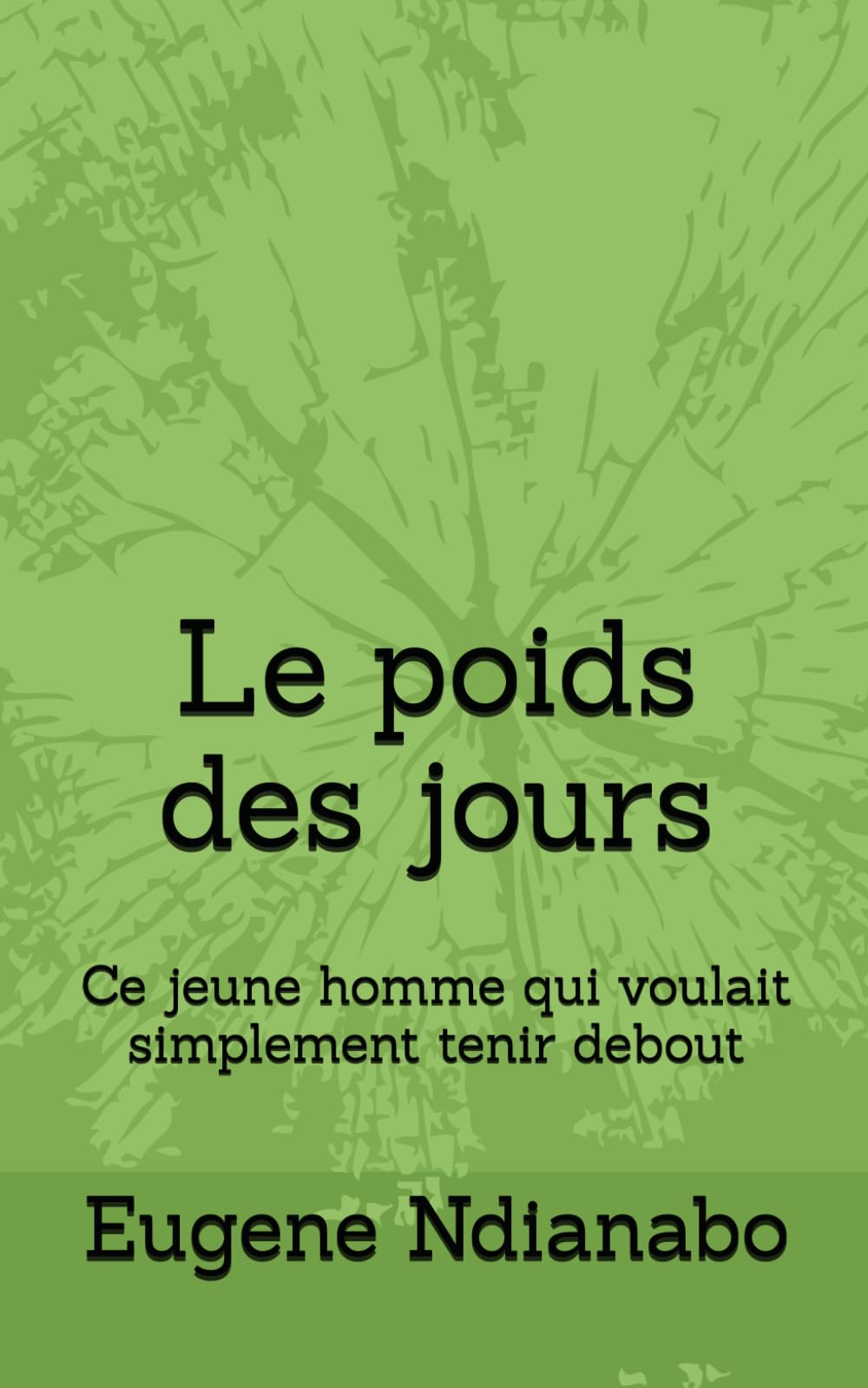 Le poids des jours: Ce jeune homme qui voulait simplement tenir debout