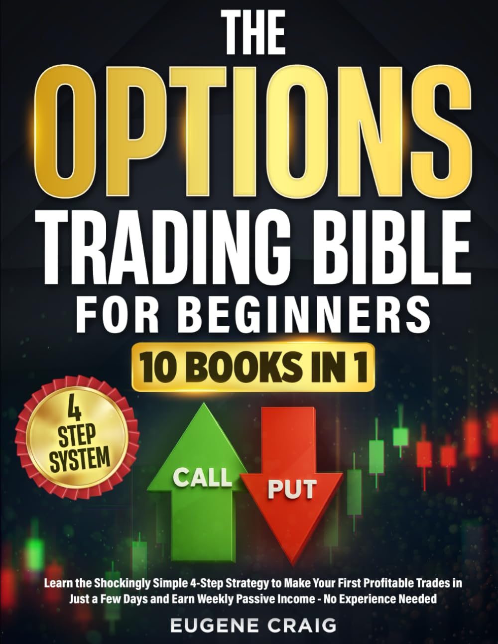 The Options Trading Bible for Beginners: Learn the Shockingly Simple 4-Step Strategy to Make Your First Profitable Trades in Just a Few Days and Start Earn Weekly Passive Income - No Experience Needed