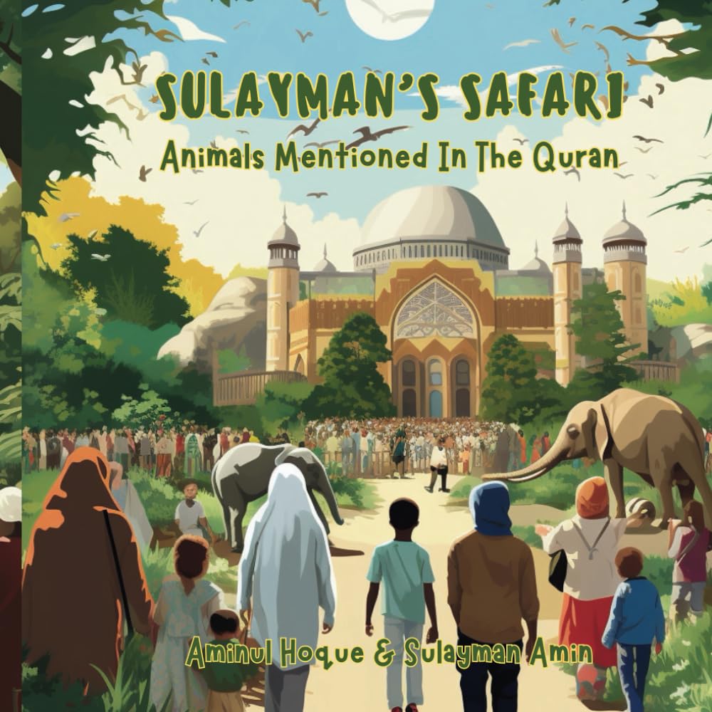 Sulayman's Safari: Animals Mentioned In The Quran (Muslim Children's Books and Islamic Stories for Kids)