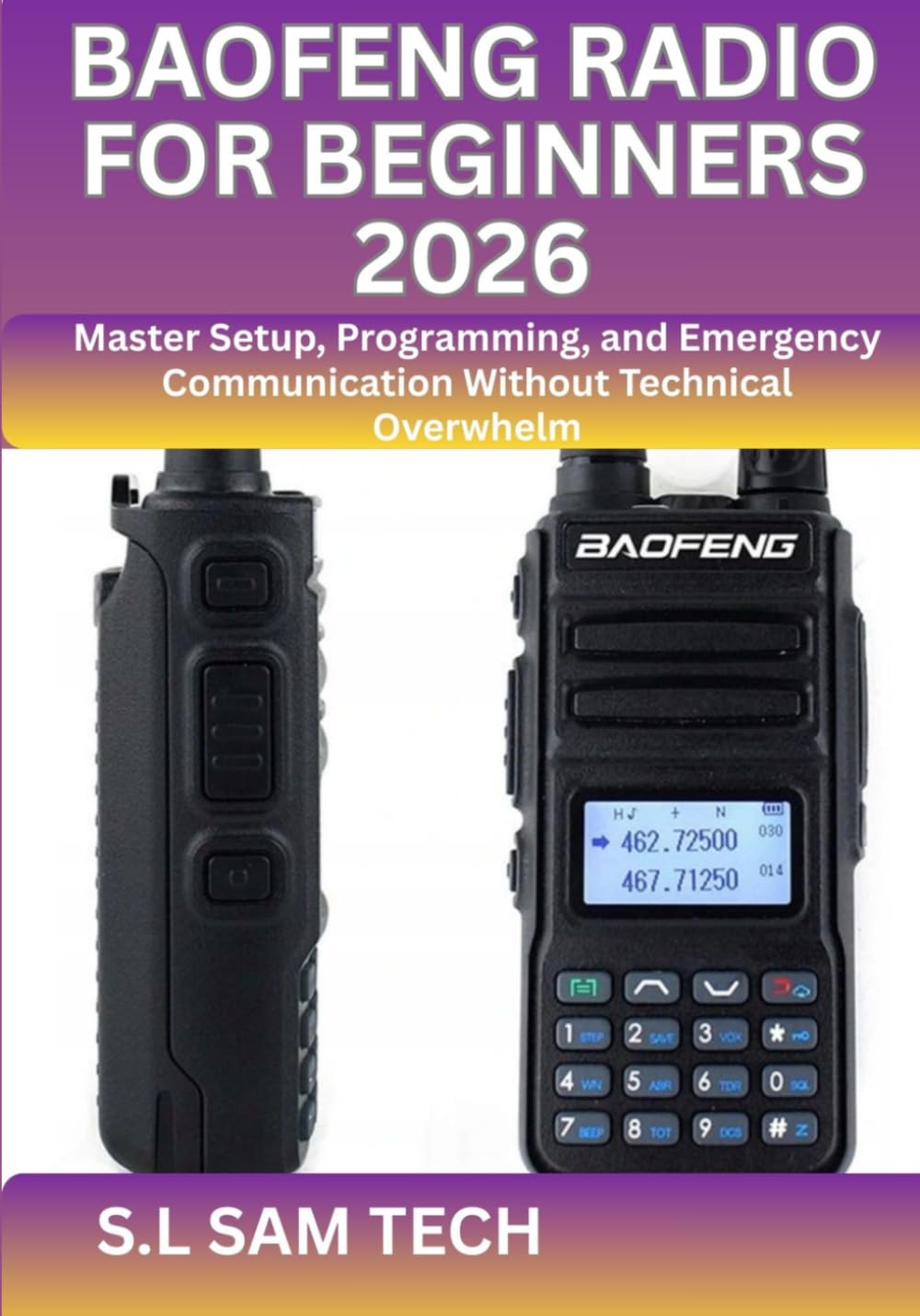 BAOFENG RADIO FOR BEGINNERS 2026: Master Setup, Programming, and Emergency Communication Without Technical Overwhelm