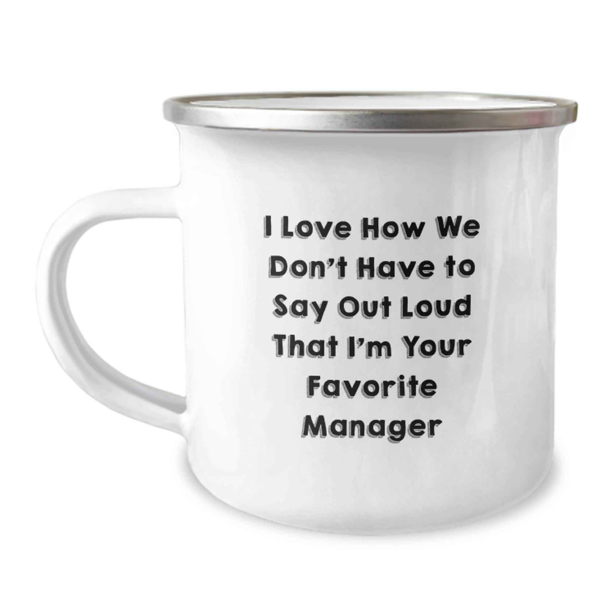 Funny Manager Gifts for Birthday - Camping Mug with I Love How We Don't Have To Say Out Loud That I'm Your Favorite Manager Quote, Gifts from Friends to Manager or Men, Women, Coworkers, Family