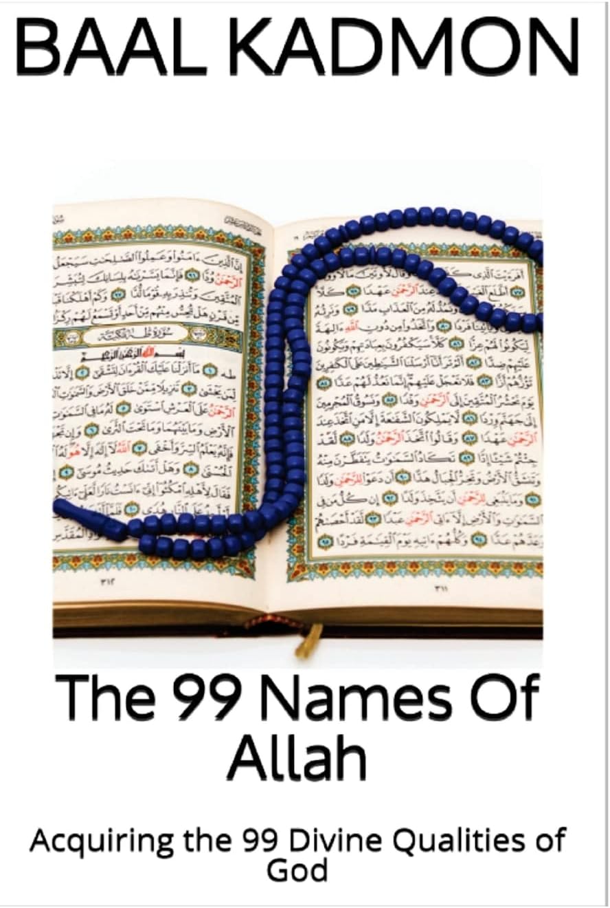 The 99 Names of Allah: Acquiring the 99 Divine Qualities of God