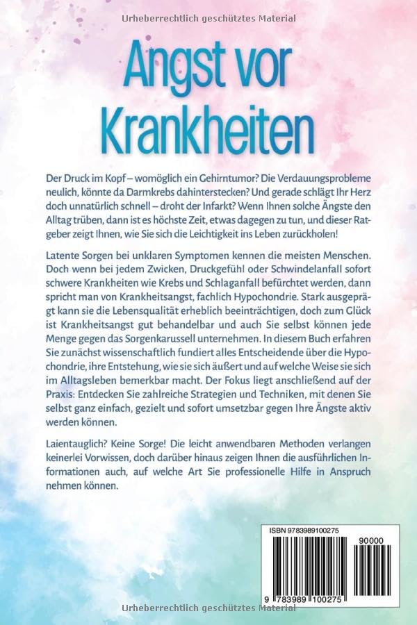 Angst vor Krankheiten: Auf in die Freiheit - Das Selbsthilfebuch bei Hypochondrie und akuten Ängsten – Sofortmaßnahmen, Übungen, transformative Techniken und Homöopathie für mehr Lebensqualität