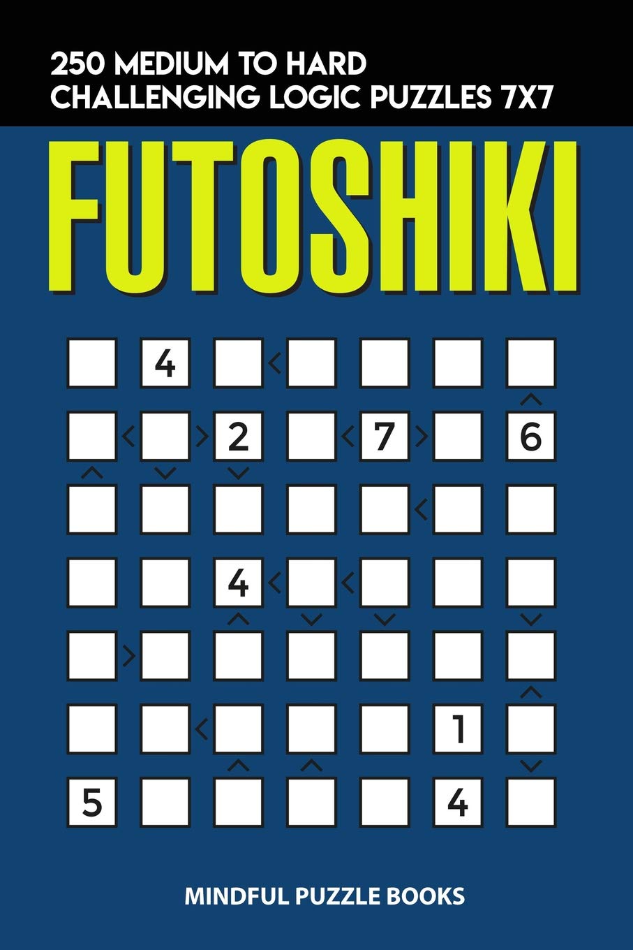 Futoshiki: 250 Medium to Hard Challenging Logic Puzzles 7x7: 20 (Futoshiki Collections)