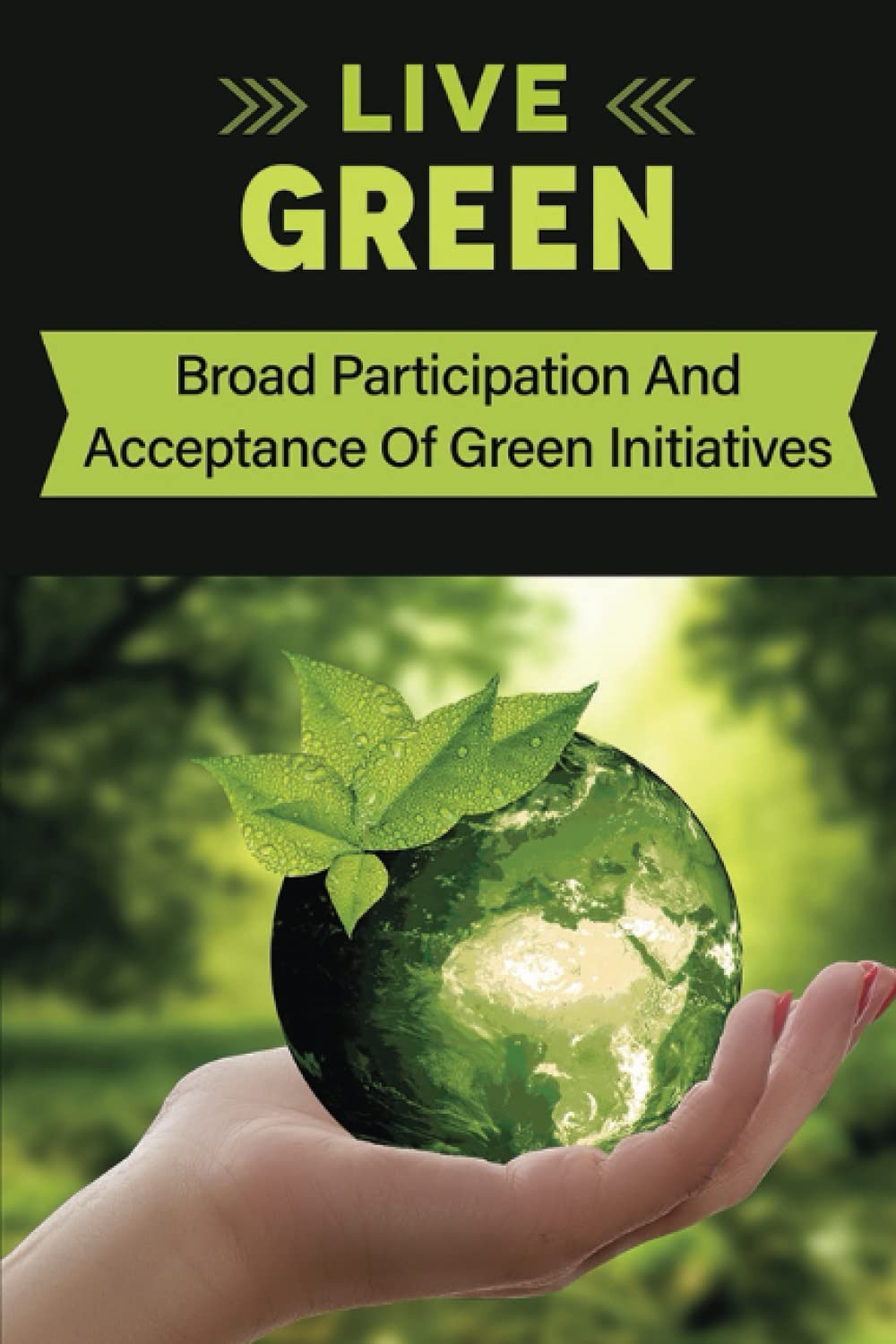 Live Green: Broad Participation And Acceptance Of Green Initiatives