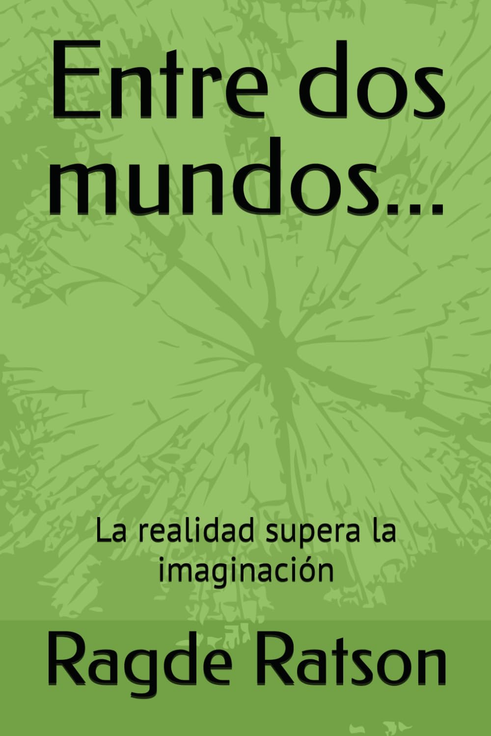 Entre dos mundos...: La realidad supera la imaginación (Trilogía de suspenso: Descorriendo el velo)