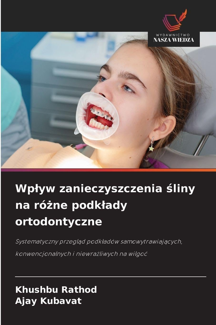Wplyw zanieczyszczenia śliny na różne podklady ortodontyczne: Systematyczny przegl¿d podk¿adów samowytrawiaj¿cych, konwencjonalnych i niewra¿liwych na wilgo¿