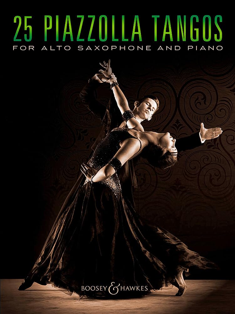 25 Piazzolla Tangos for Alto Saxophone and Piano: for Alto Saxophone and Piano. alto saxophone and piano.