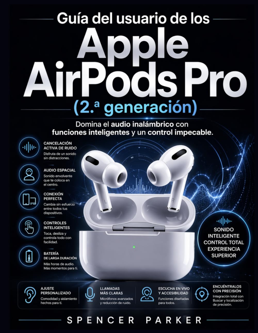 Guía del usuario de los Apple AirPods Pro (2.ª generación): Domina el audio inalámbrico con funciones inteligentes y un control impecable