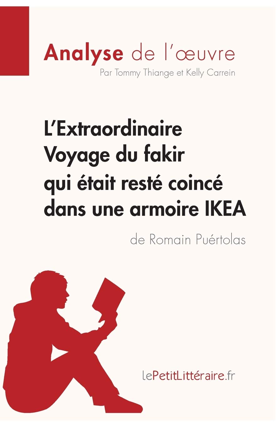 L'Extraordinaire Voyage du fakir qui était resté coincé dans une armoire IKEA de Romain Puértolas (Analyse de l'oeuvre): Comprendre la littérature avec lePetitLittéraire.fr
