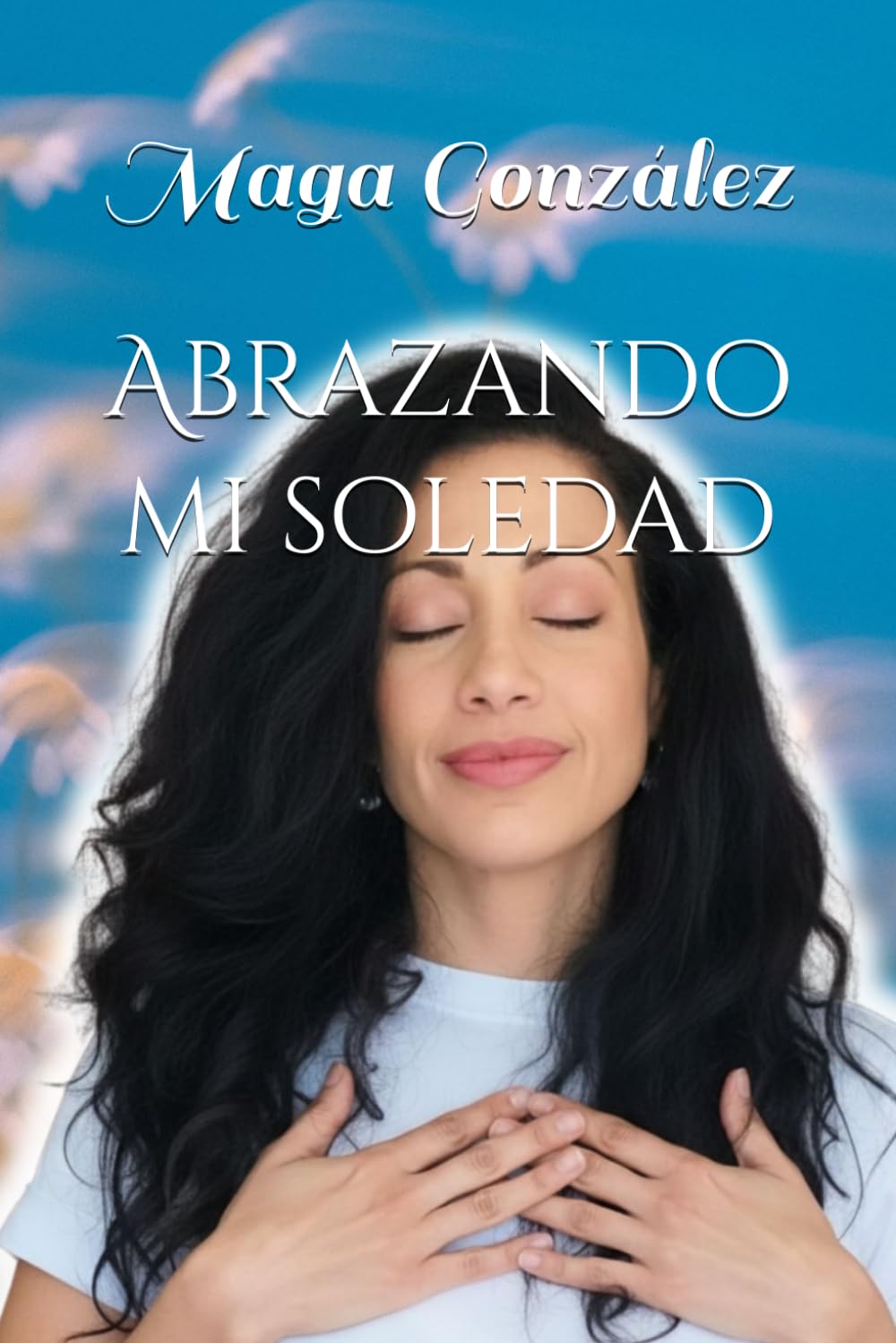 Abrazando mi soledad.: El descubrimiento de tu joya interior.