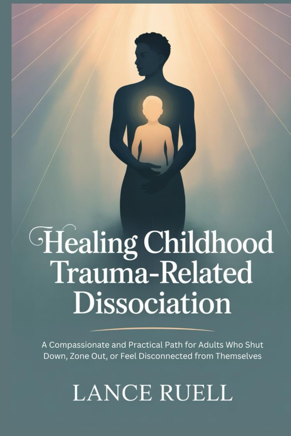 Healing Childhood Trauma-Related Dissociation: A Compassionate and Practical Path for Adults Who Shut Down, Zone Out, or Feel Disconnected from Themselves