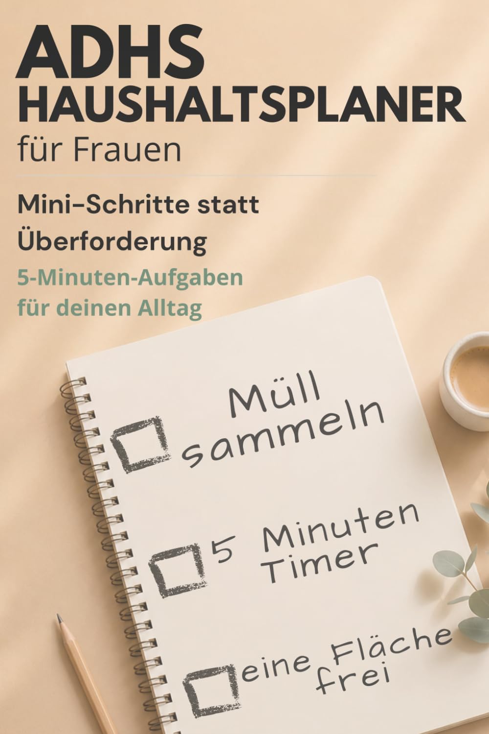 ADHS Haushaltsplaner für Frauen: Mini-Schritte statt Überforderung – 5-Minuten-Aufgaben für deinen Alltag