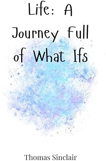 Life: A Journey Full of What Ifs