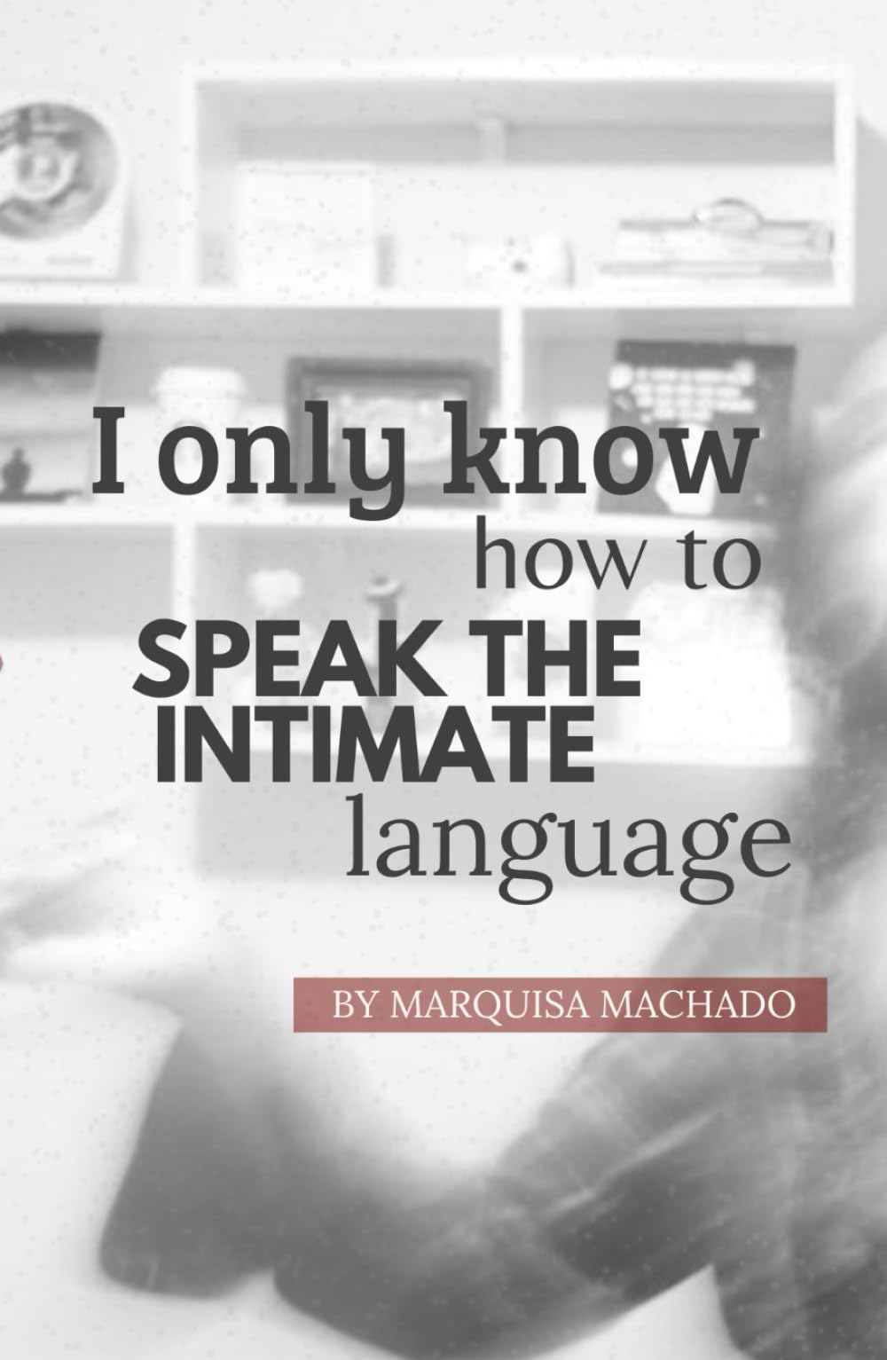 I only know how to speak the intimate language