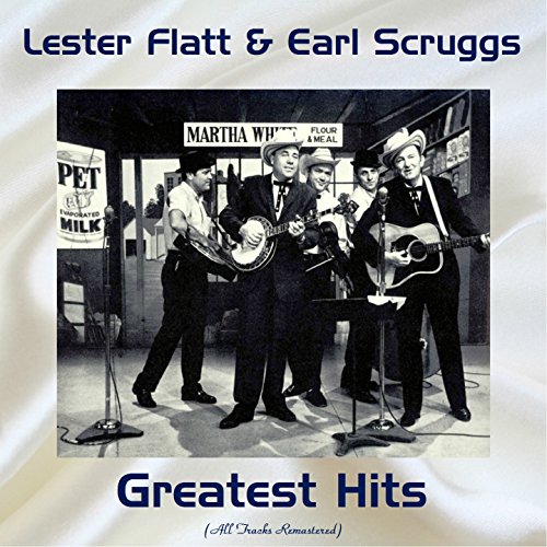 Lester Flatt & Earl Scruggs Greatest Hits (All Tracks Remastered) by