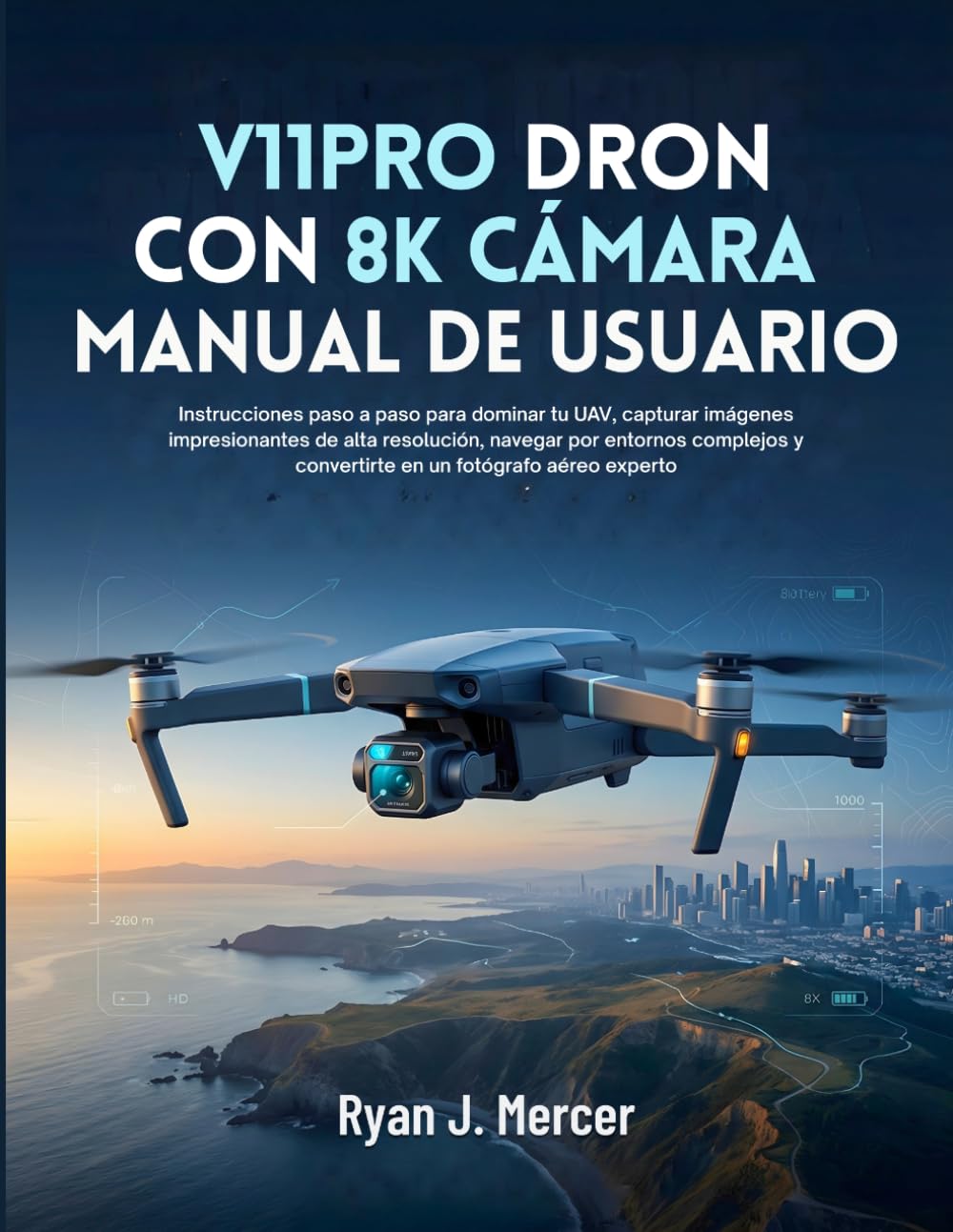 V11PRO Dron Con 8K Cámara Manual De Usuario: Instrucciones paso a paso para dominar tu UAV, capturar imágenes impresionantes de alta resolución, ... y convertirte en un fotógrafo aéreo experto