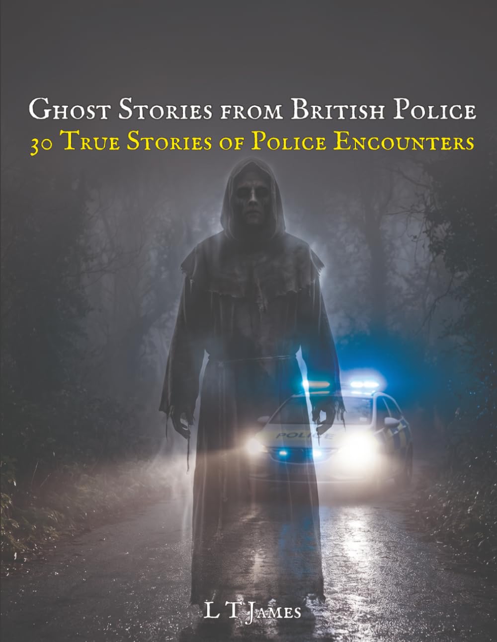 Ghost Stories From British Police: 30 True Stories of Police Encounters: 1 (Haunted Britain: Witnesses to the Paranormal)