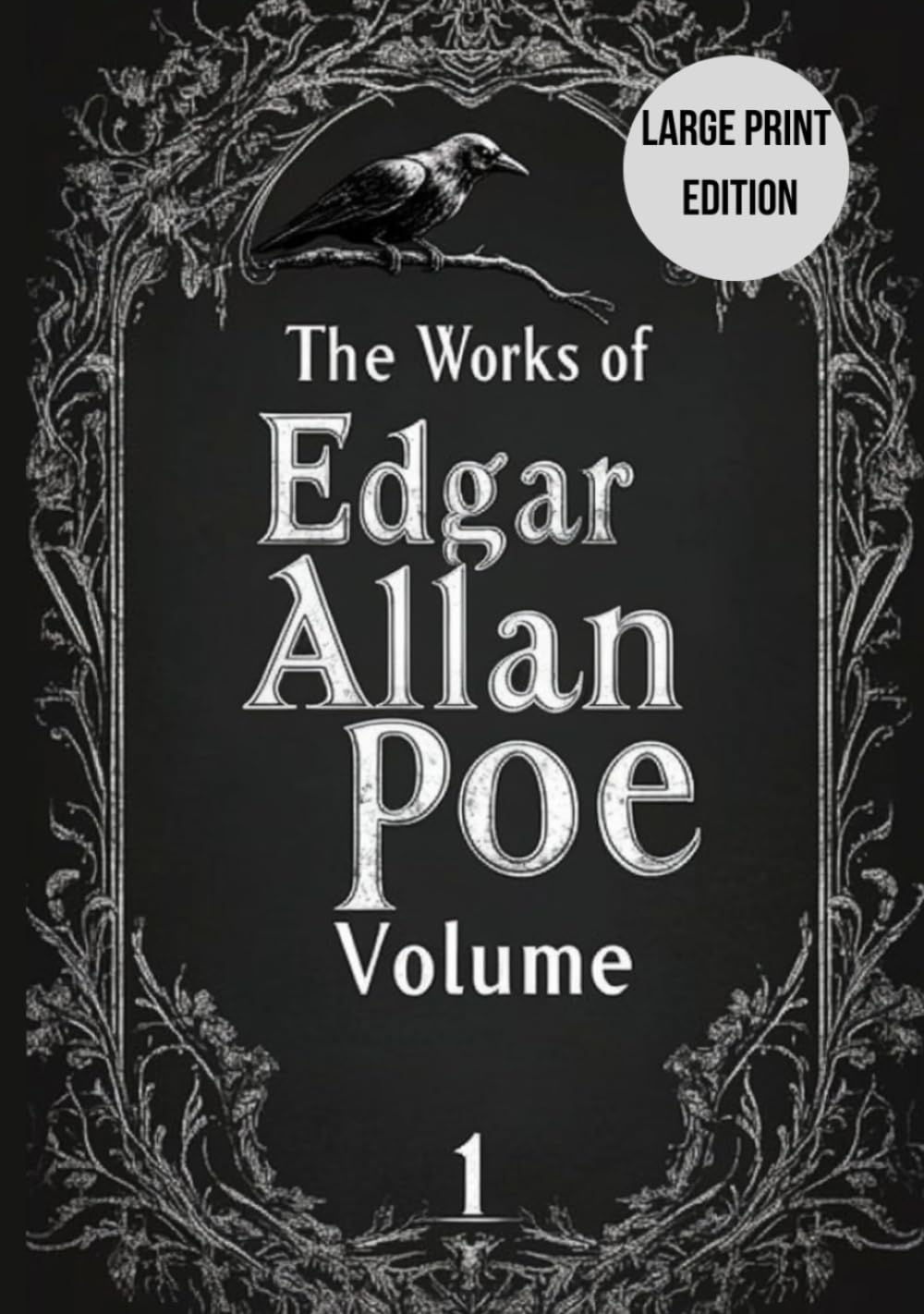 The Works of Edgar Allan Poe — Volume 1 (Large Print Edition): Gothic tales, classic detective stories, and poetry exploring human fears, mysteries,