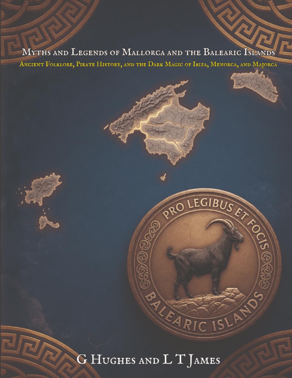 Myths and Legends of Mallorca and the Balearic Islands: Ancient Folklore, Pirate History, and the Dark Magic of Ibiza, Menorca, and Majorca: 1 (Myths and Legends of Spain)