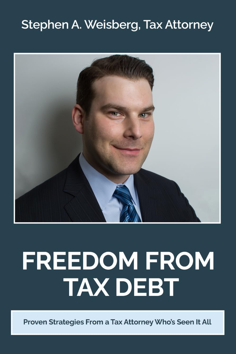 Freedom From Tax Debt: Proven Strategies from a Tax Attorney Who’s Seen It All