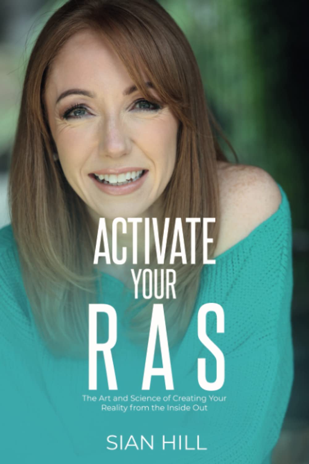 Activate Your RAS: The Art and Science of Creating Your Reality from the Inside Out