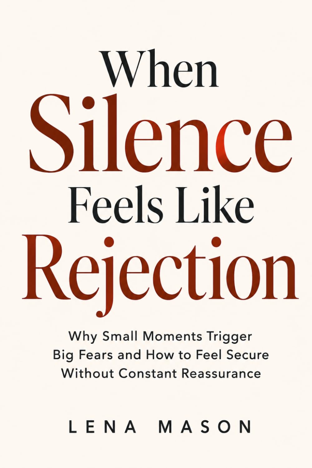 When Silence Feels Like Rejection: Why Small Moments Trigger Big Fears and How to Feel Secure Without Constant Reassurance (The Relationship Patterns)