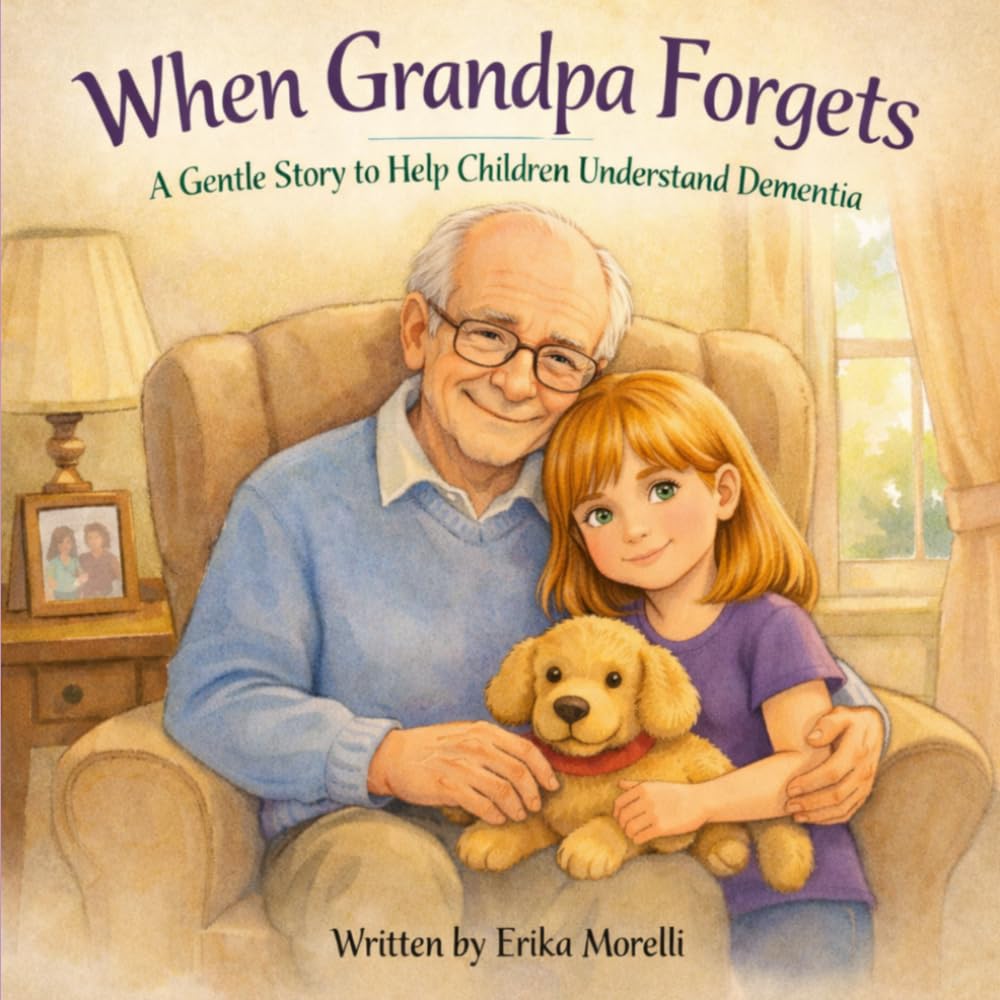 When Grandpa Forgets: A Gentle Story to Help Children Understand Dementia