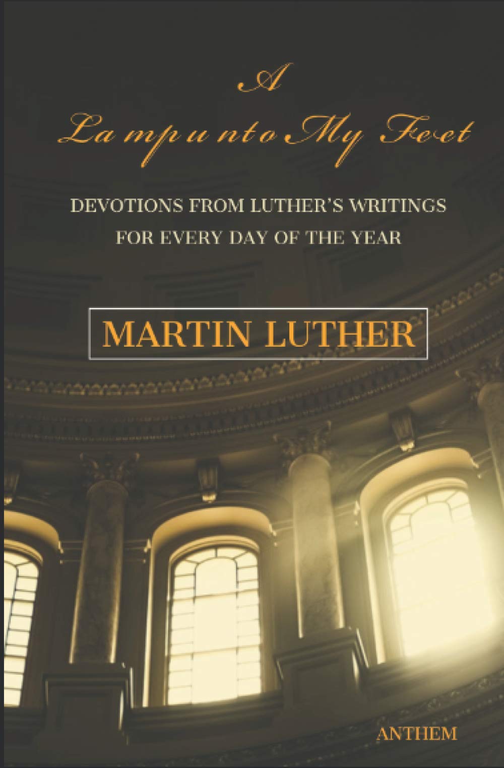 A Light unto My Path: A Devotion from Luther’s Writings for Every Day of the Year