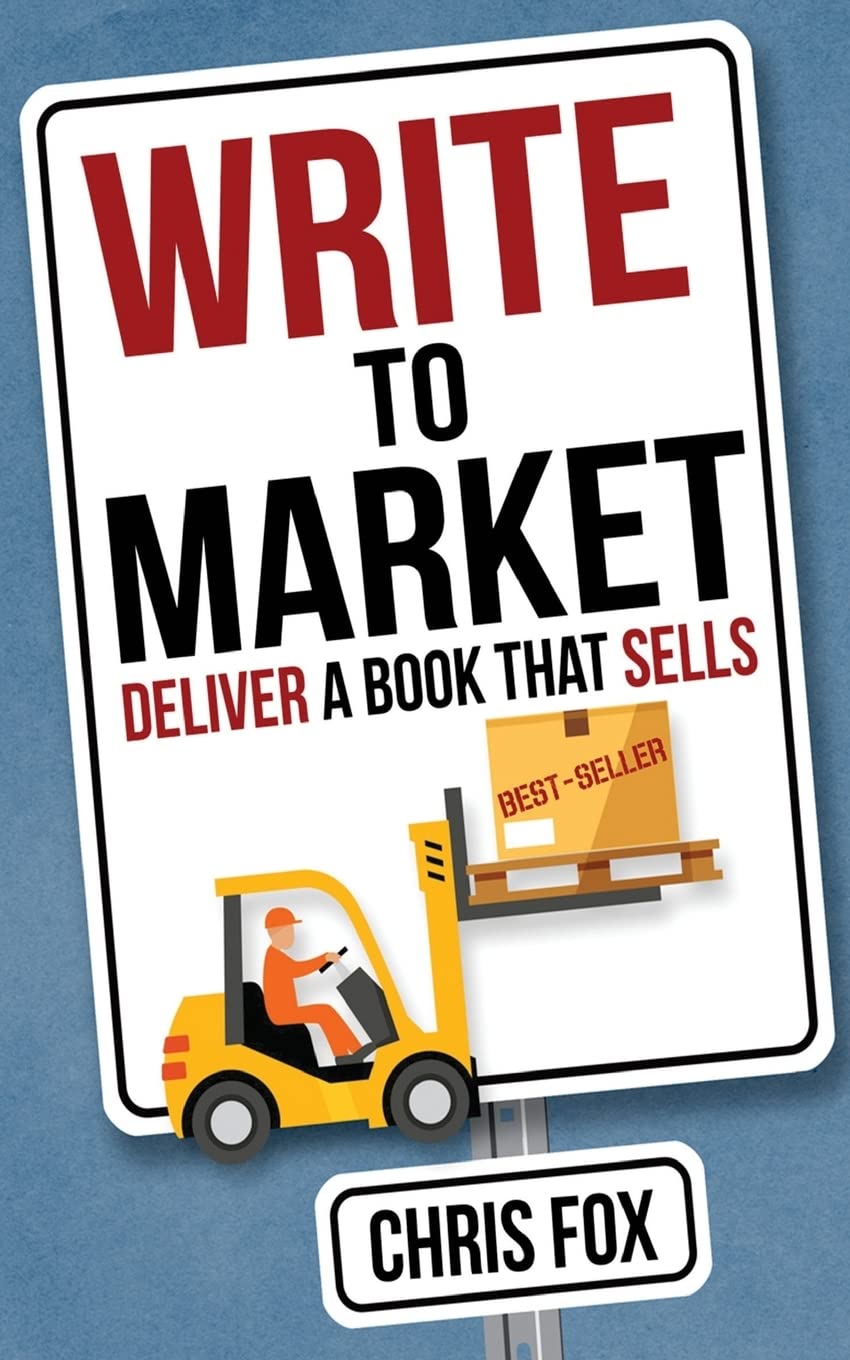 Write to Market: Deliver a Book that Sells: Volume 3 (Write Faster, Write Smarter)