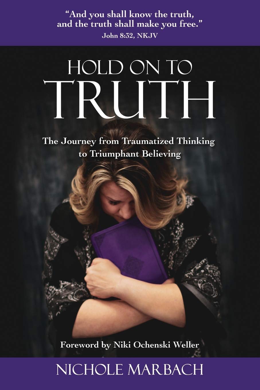 Hold On to Truth: The Journey from Traumatized Thinking to Triumphant Believing