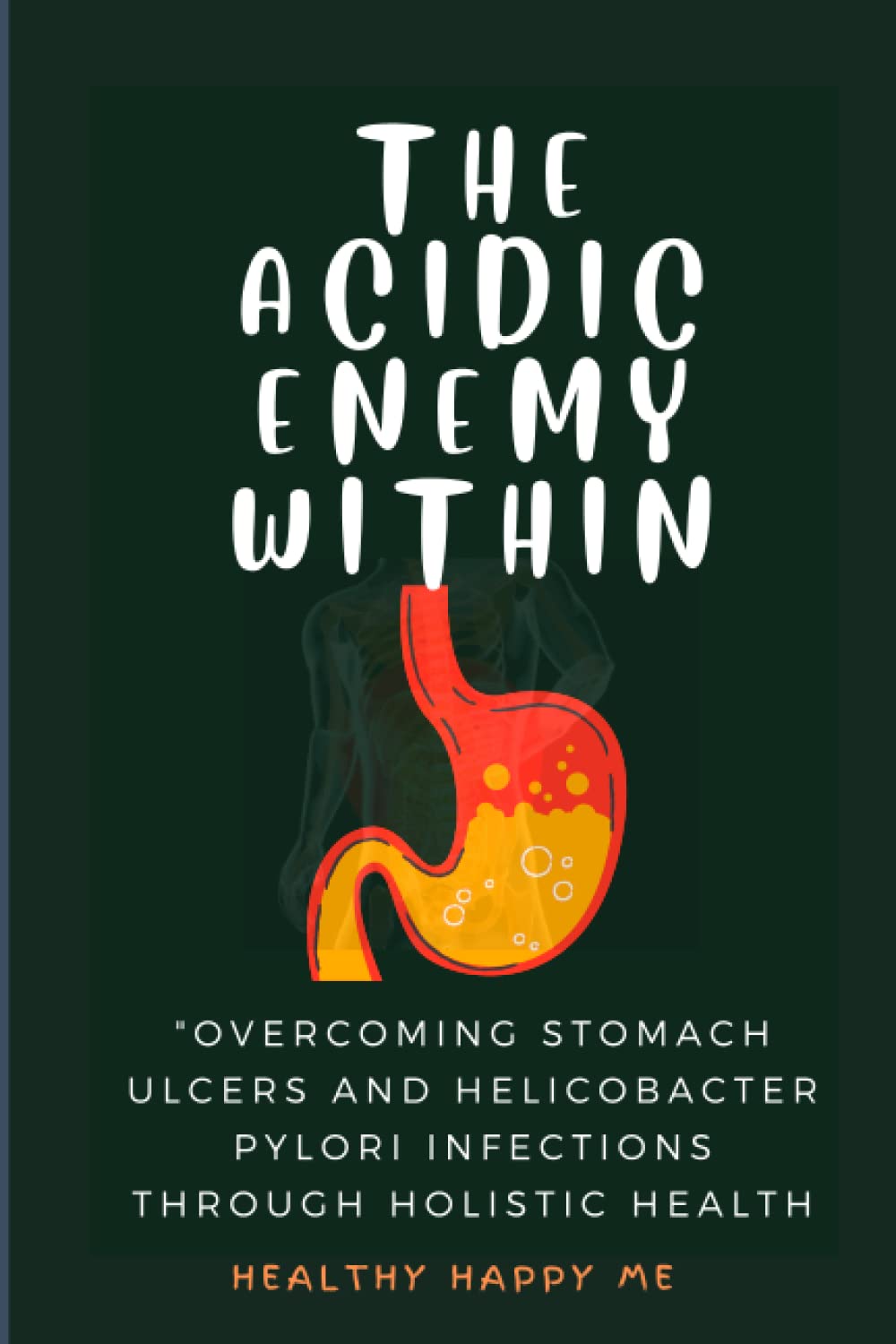 The Acidic Enemy Within: Overcoming stomach ulcers and Helicobacter pylori infection through holistic health