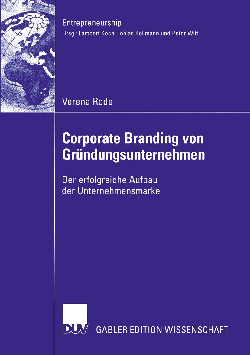 Corporate Branding von Gründungsunternehmen: Der erfolgreiche Aufbau der Unternehmensmarke (Entrepreneurship)
