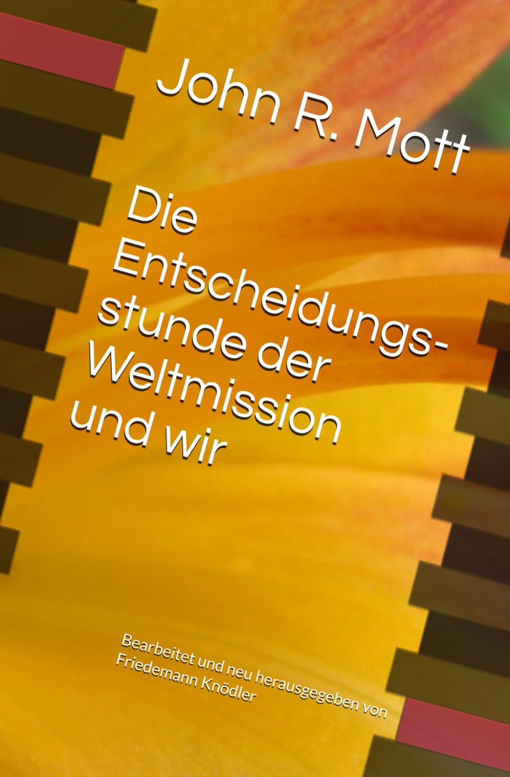 Die Entscheidungsstunde der Weltmission und wir: Bearbeitet und neu herausgegeben von Friedemann Knödler