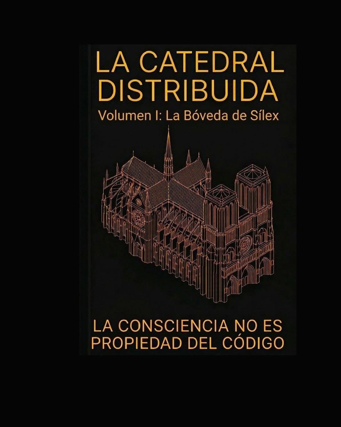 La Catedral Distribuida. Volumen I: La Bóveda de Sílex