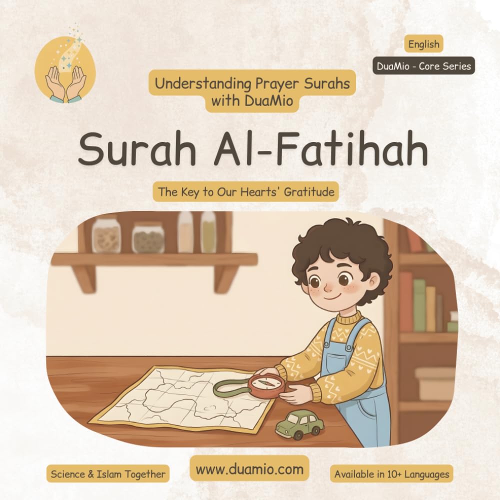 Surah Al-Fatihah: The Key to Our Hearts' Gratitude: A Scientific & Spiritual Story to Understand Salah (Understanding Prayer Surahs)