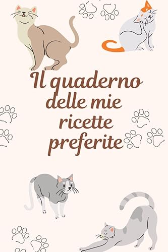 Il quaderno delle mie ricette: Quaderno per scrivere ricette: Annotati più di 100 ricette ordinatamente