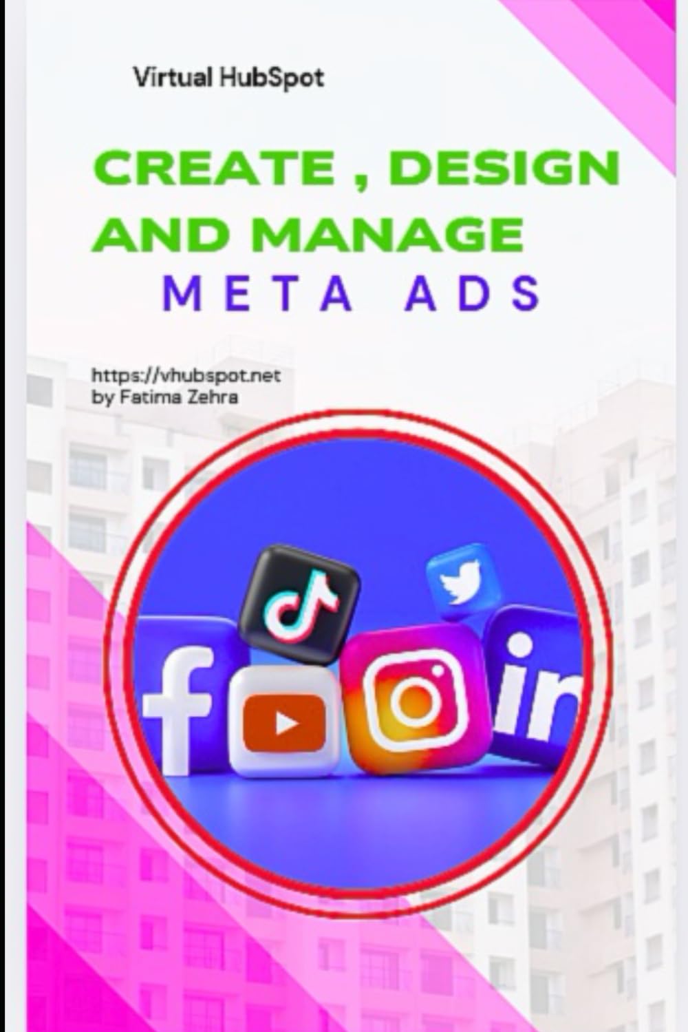 Create Design and Manage Meta Ads: Social Media Marketing (The AI-Driven Business Mastery Series)