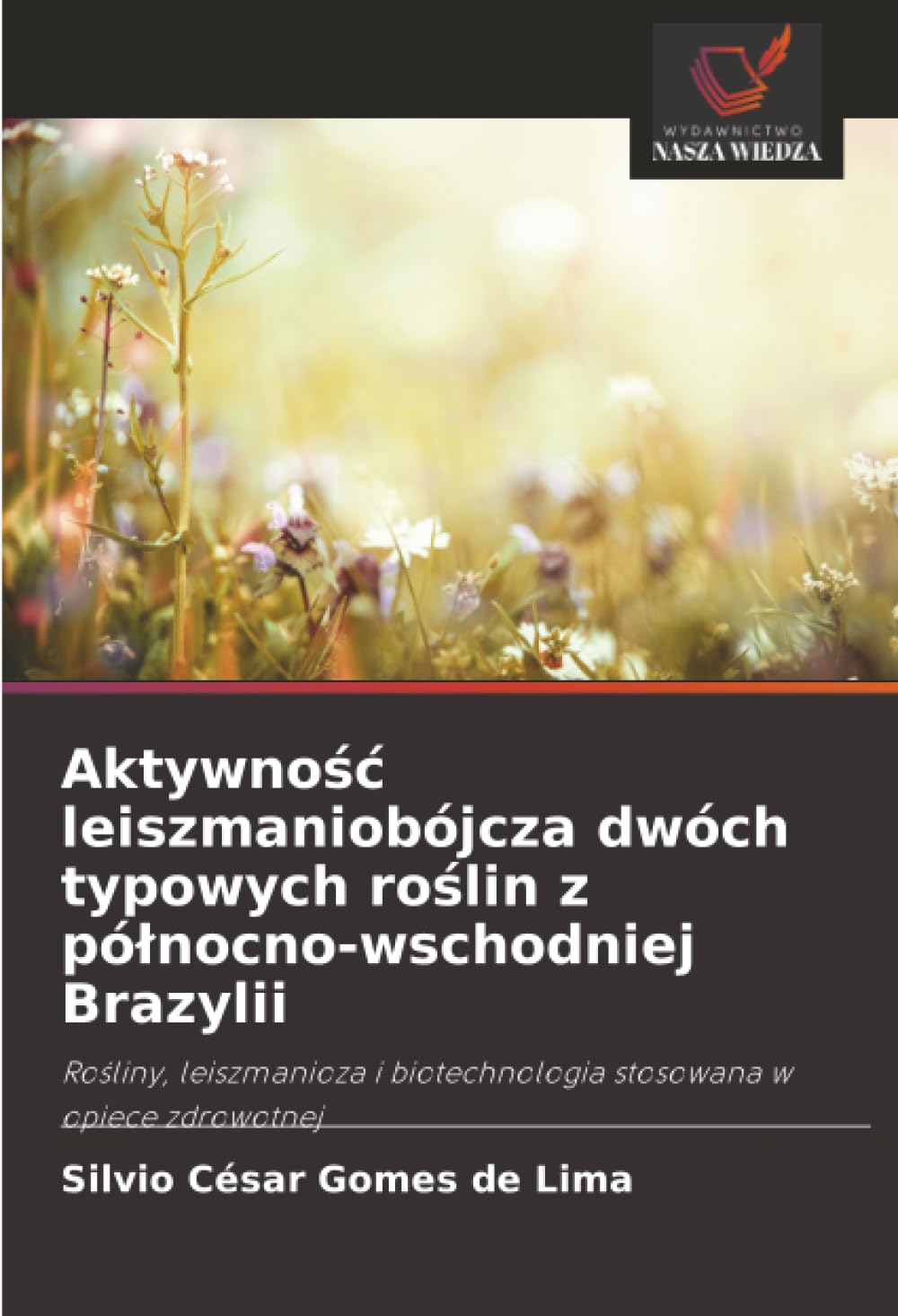 Aktywnośc leiszmaniobójcza dwóch typowych roślin z pólnocno-wschodniej Brazylii: Ro¿liny, leiszmanioza i biotechnologia stosowana w opiece zdrowotnej
