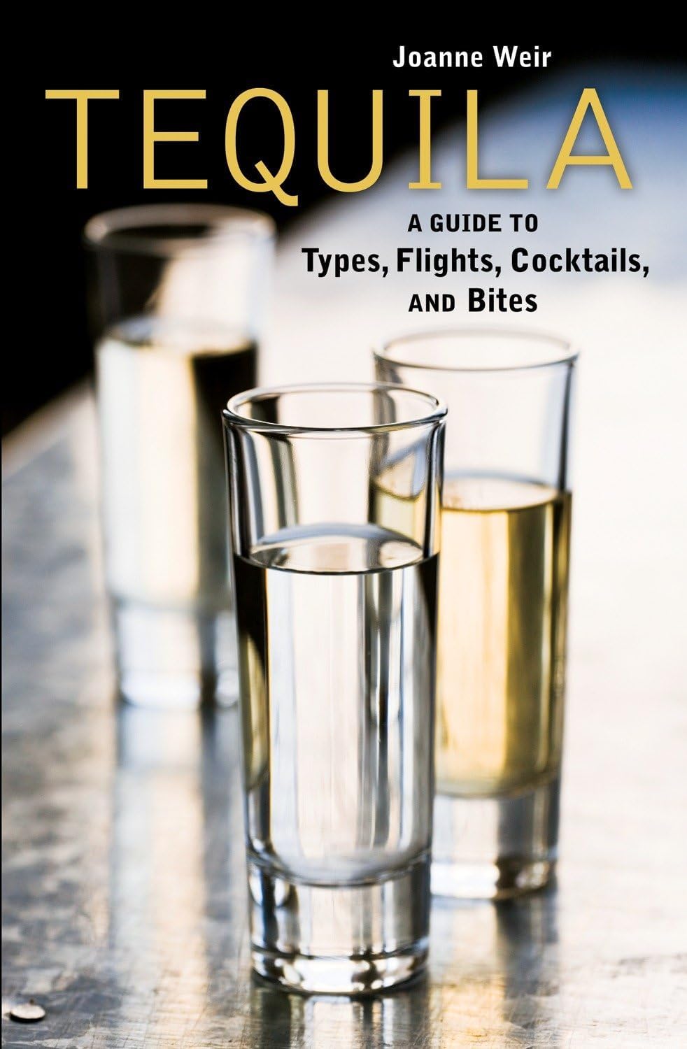 Tequila: A Guide to Cocktails, Types, Flights, and Bites: A Guide to Types, Flights, Cocktails, and Bites [A Recipe Book]