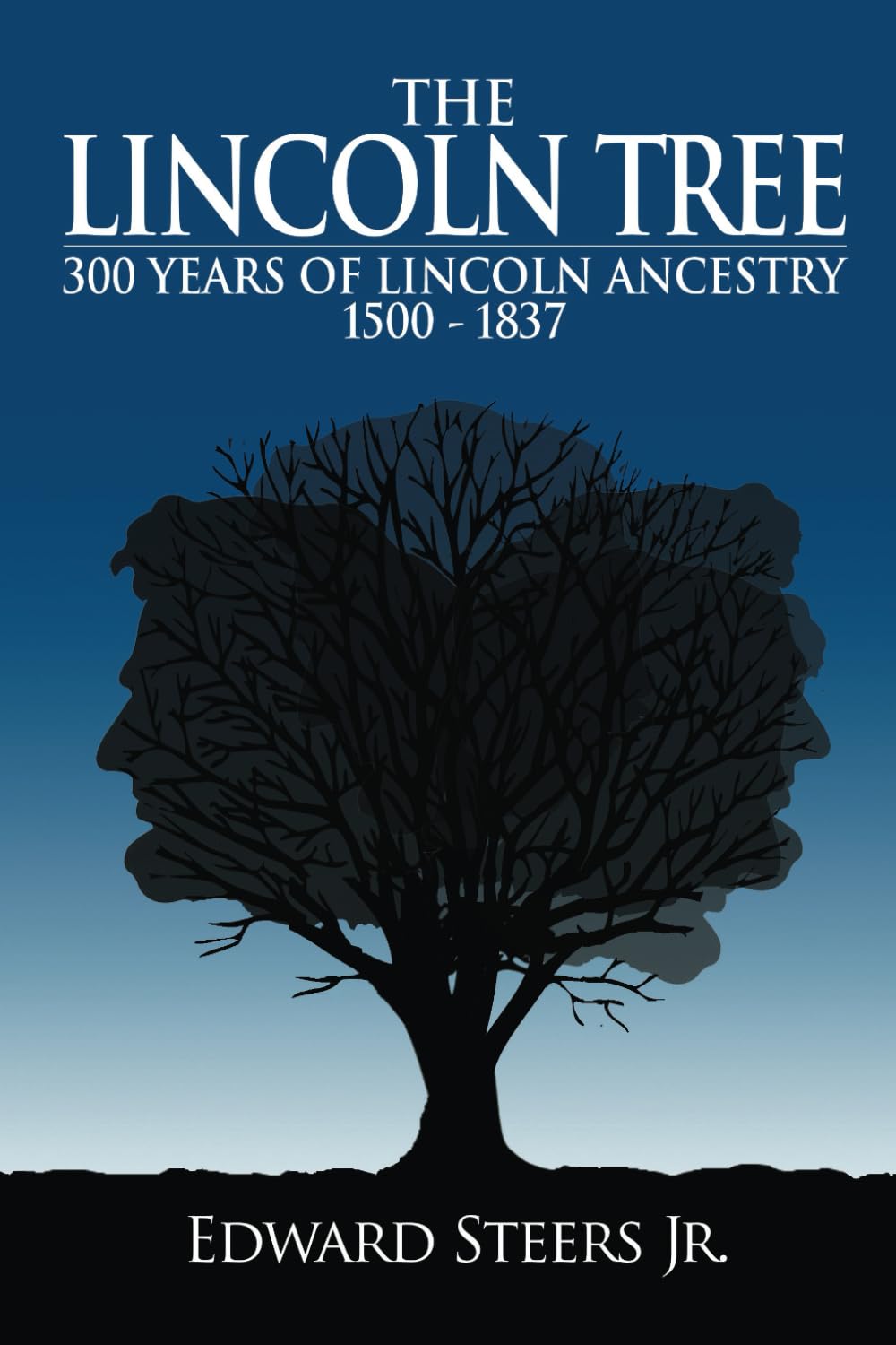 The Lincoln Tree: 300 Years of Lincoln Ancestry. 1500 to 1837: Steers ...