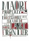Maori Property Rights and the Foreshore and Seabed: The Last Frontier