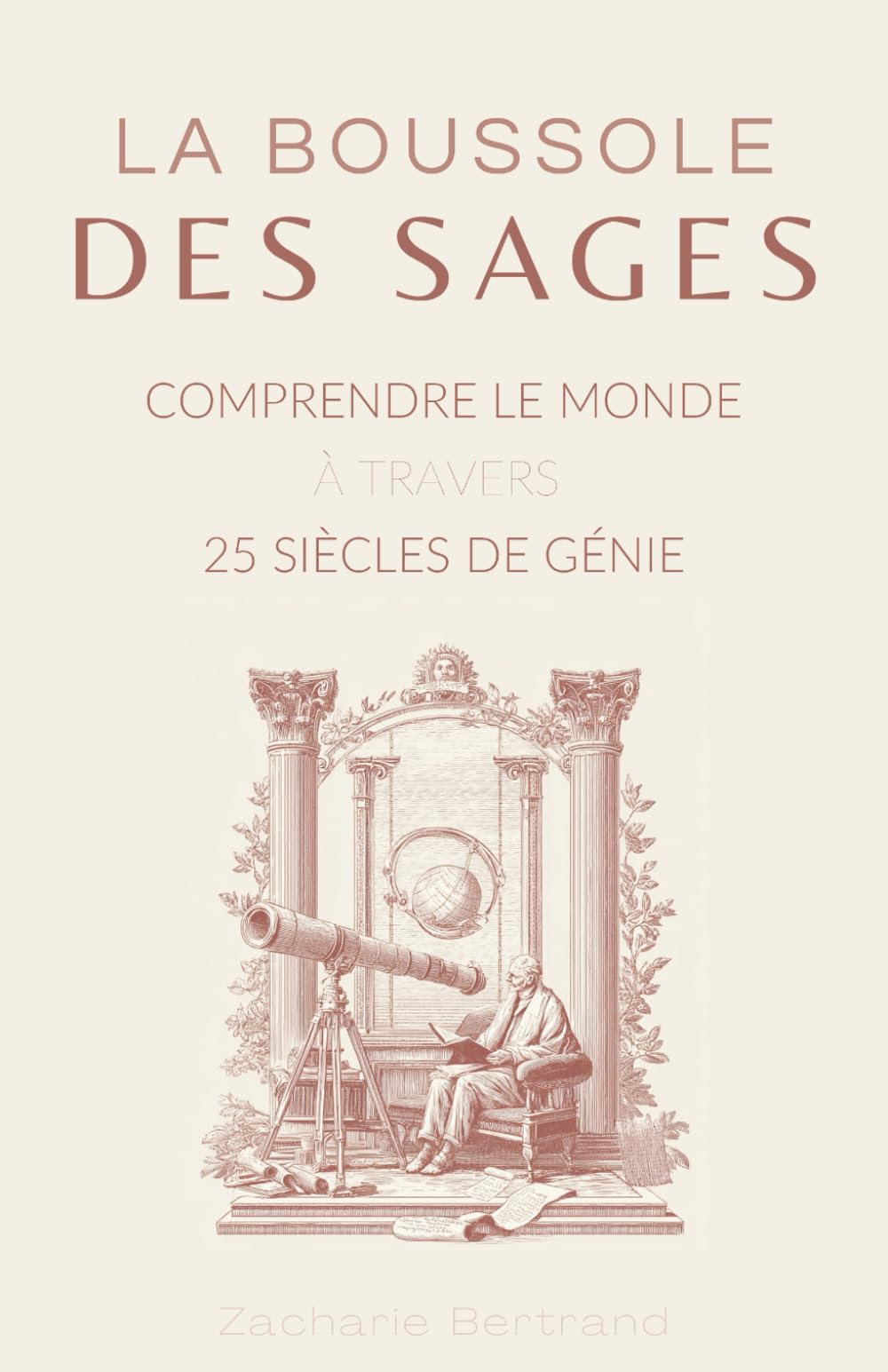 La Boussole des Sages : Comprendre le monde à travers 25 siècles de génie