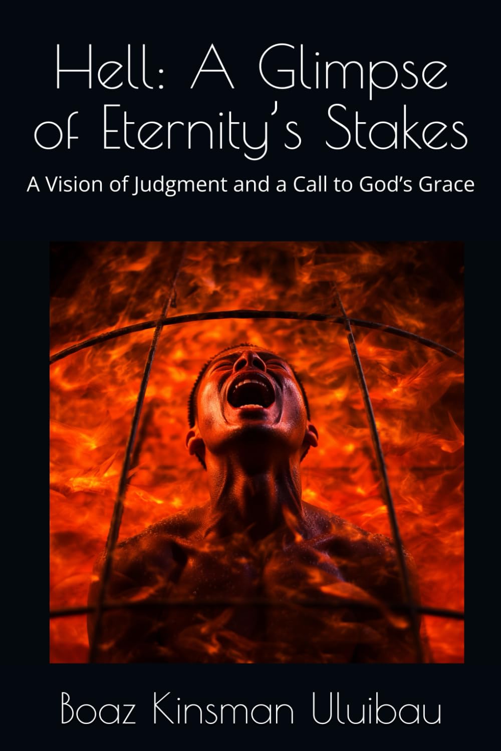 Hell: A Glimpse of Eternity’s Stakes: A Vision of Judgment and a Call to God’s Grace