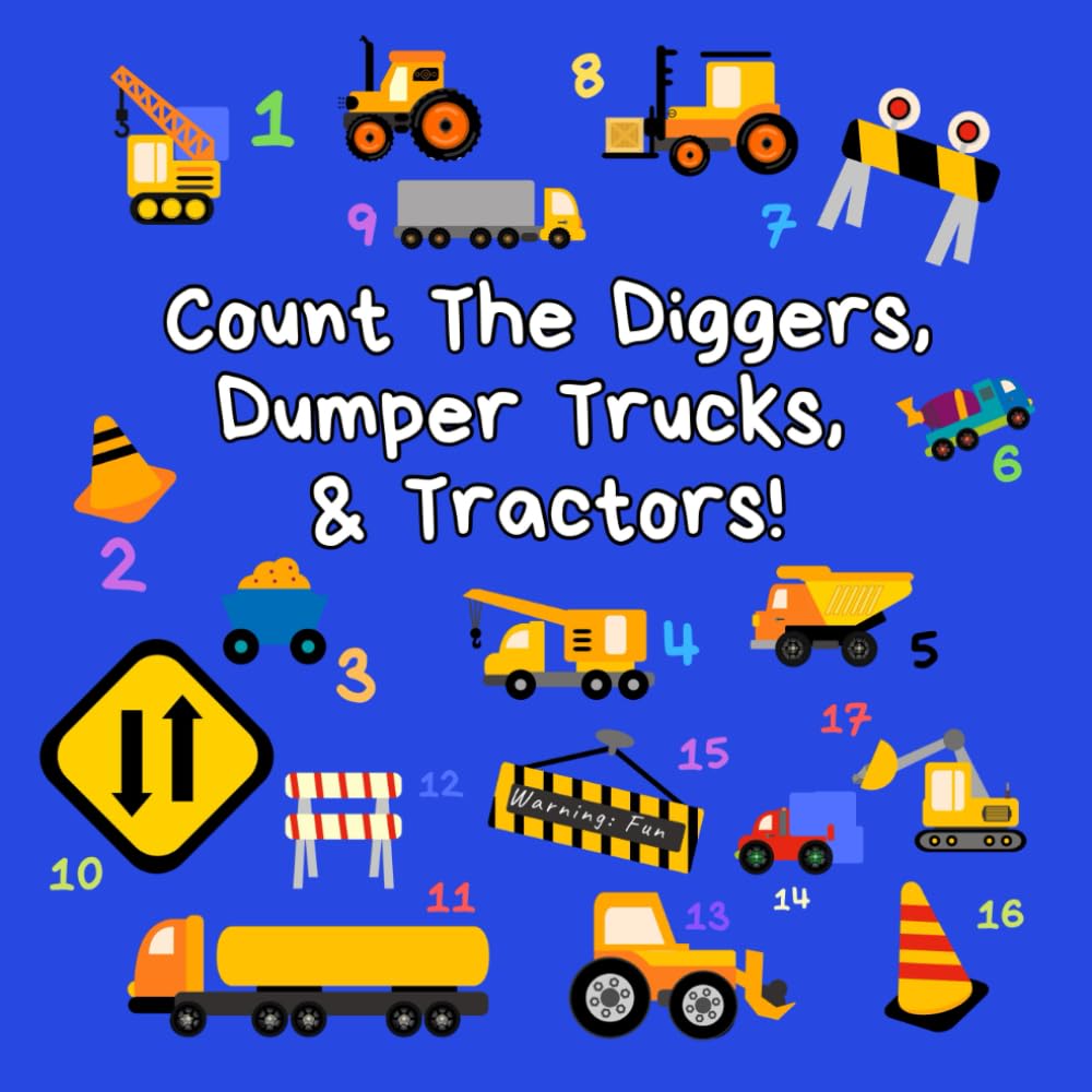 Count the Diggers, Dumper Trucks & Tractors: A Fun Activity Book For 2-5 Year Olds (Kids Who Count | Counting Books for Ages 3-5 Year Olds | Construction Vehicles, Cars & Trucks)