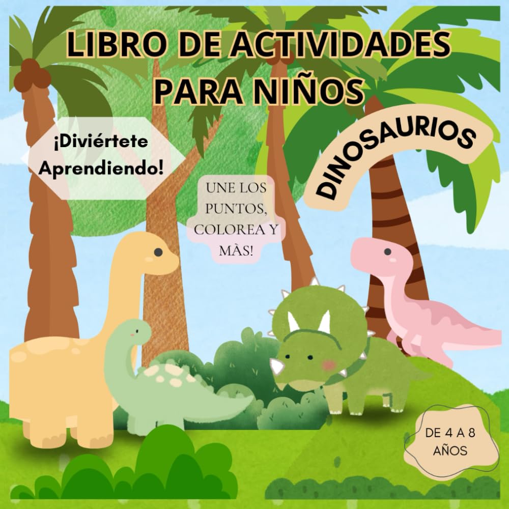 libro de actividades de dinosaurio para niños de 4 a 8 años: colorea une los puntos sopa de letras encuentra las diferencias y mas diviértete aprendiendo