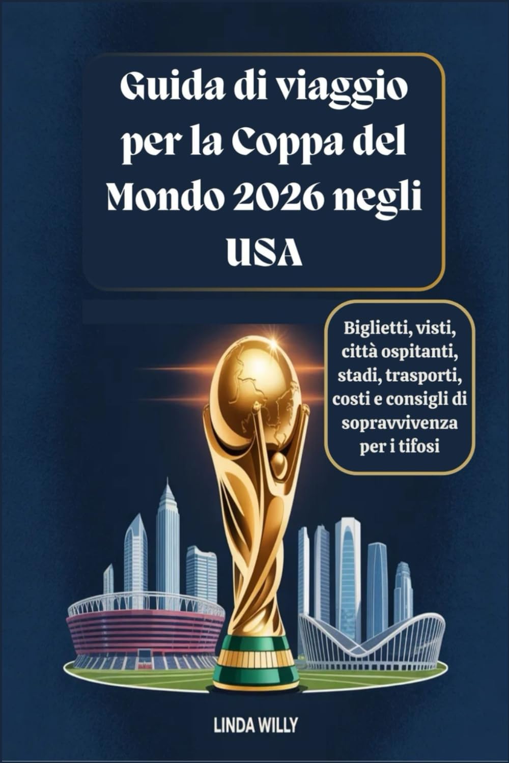Guida di viaggio per la Coppa del Mondo 2026 negli USA: Biglietti, visti, città ospitanti, stadi, trasporti, costi e consigli di sopravvivenza per i tifosi