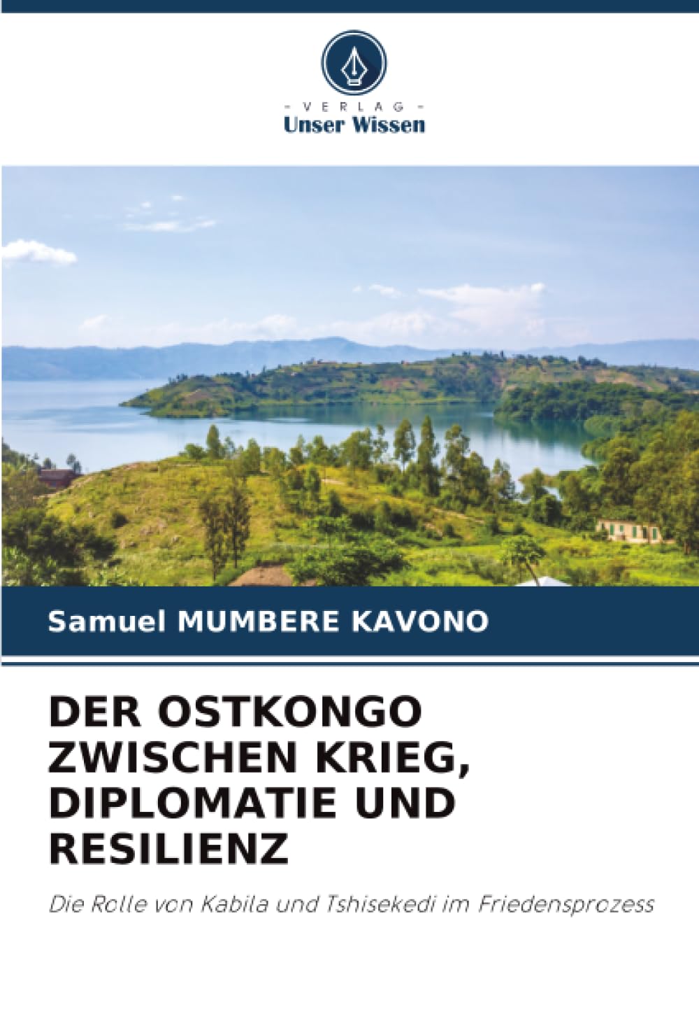 DER OSTKONGO ZWISCHEN KRIEG, DIPLOMATIE UND RESILIENZ: Die Rolle von Kabila und Tshisekedi im Friedensprozess